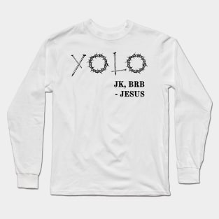 YOLO Just Kidding BRB Jesus Funny Easter Risen Long Sleeve T-Shirt